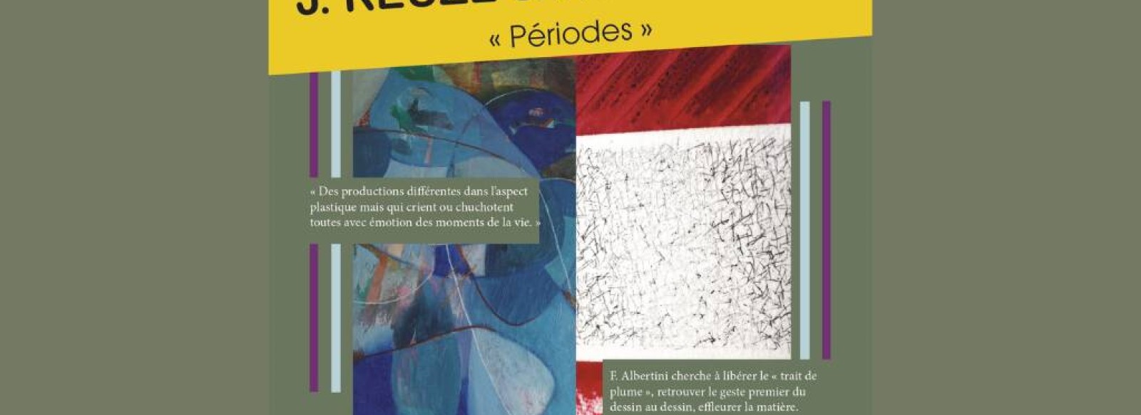 EXPOSITIONS "Periodes" de J. REUZE- peinture & "Calligraphie" de F. ALBERTINI